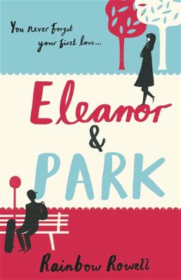  Eleanor & Park:  A Story of First Love and Finding Yourself Amidst the Chaos of High School