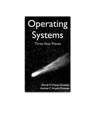  「Operating Systems: Three Easy Pieces」: ハードウェアのオーケストラを奏でるソフトウェアの芸術