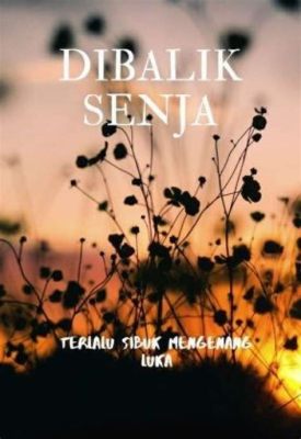  Yang Hilang di Balik Senja - A Tapestry of Forgotten Dreams and Whispers of First Love